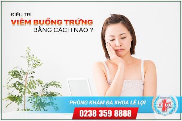 Cách Hỗ Trợ Điều Trị Viêm Buồng Trứng An Toàn, Hiệu Quả