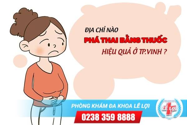 Địa Chỉ Nào Phá Thai Bằng Thuốc Hiệu Quả ở Tp. Vinh ?