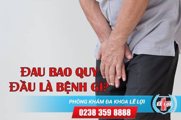 Đau bao quy đầu là dấu hiệu bệnh gì?