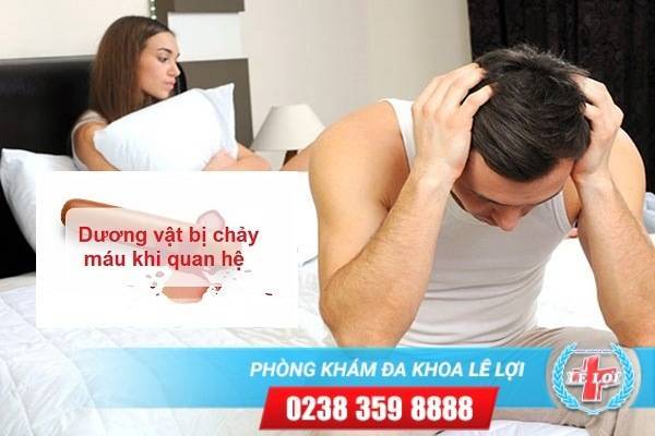 Tại sao dương vật bị chảy máu khi quan hệ?