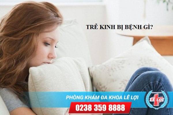 Các bệnh liên quan đến trễ kinh