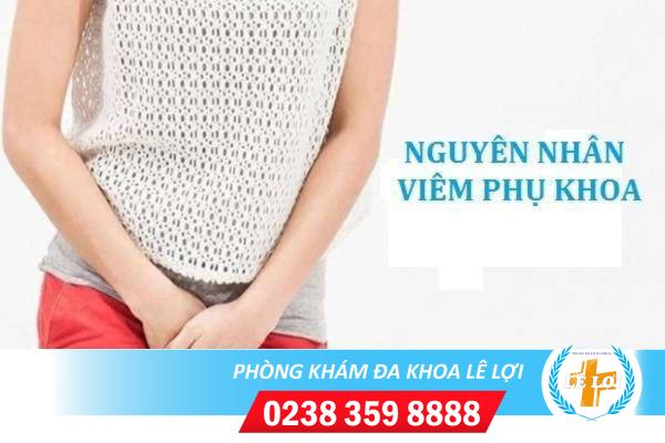 Nguyên nhân dẫn đến viêm phụ khoa là gì?