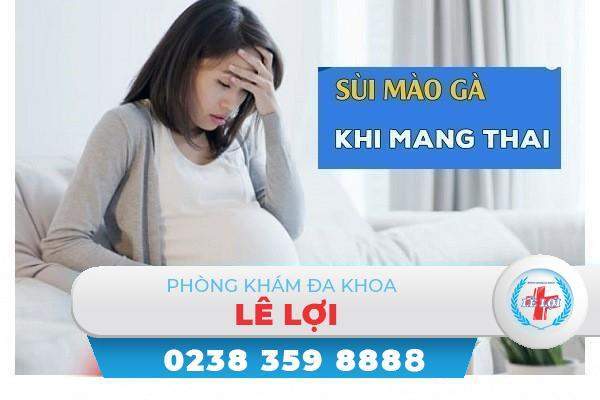 Sùi mào gà khi đang mang thai dấu hiệu và cách điều trị