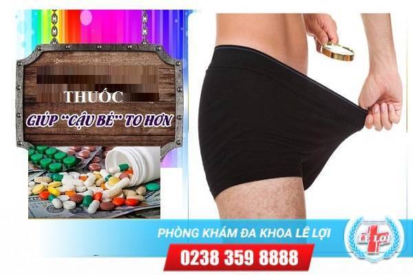 Thuốc làm to dương vật có tốt không? Phương pháp làm to, kéo dài dương vật tại Lê Lợi