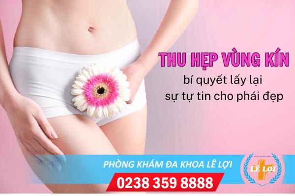 Thu hẹp vùng kín bằng công nghệ Hàn Quốc siêu khít chặt