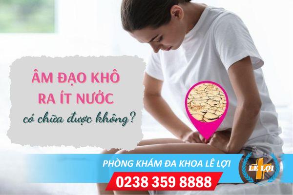 Âm đạo bị khô ra ít nước khi quan hệ chữa được không?