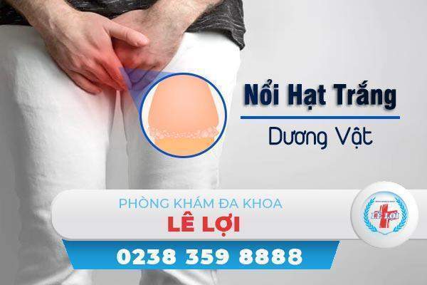 Nổi hạt trắng dương vật cảnh báo nguy hiểm