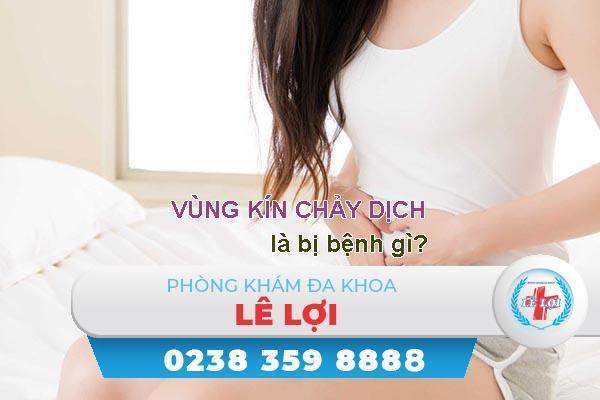 Lý giải nguyên nhân gây vùng kín chảy dịch